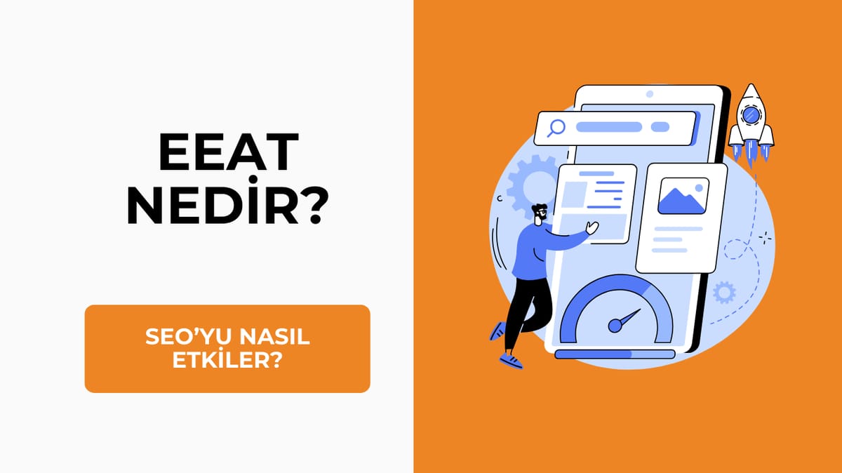 EEAT Ne Demek? SEO’yu Nasıl Etkiler?
